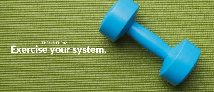 IT System Health Tip: Exercise